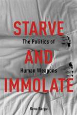 Starve and Immolate – The Politics of Human Weapons