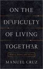 On the Difficulty of Living Together – Memory, Politics, and History