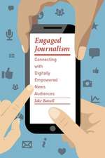 Engaged Journalism – Connecting With Digitally Empowered News Audiences