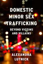 Domestic Minor Sex Trafficking – Beyond Victims and Villains