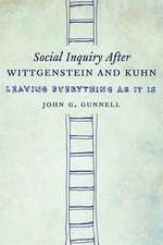 Social Inquiry After Wittgenstein and Kuhn – Leaving Everything as It Is