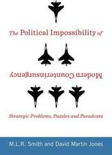 The Political Impossibility of Modern Counterinsurgency – Strategic Problems, Puzzles, and Paradoxes