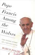 Pope Francis Among the Wolves – The Inside Story of a Revolution