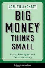 Big Money Thinks Small – Biases, Blind Spots, and Smarter Investing