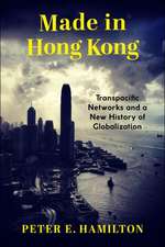 Made in Hong Kong – Transpacific Networks and a New History of Globalization