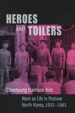 Heroes and Toilers – Work as Life in Postwar North Korea, 1953–1961