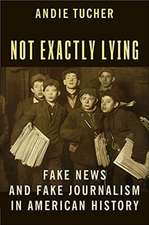 Not Exactly Lying – Fake News and Fake Journalism in American History