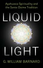 Liquid Light – Ayahuasca Spirituality and the Santo Daime Tradition