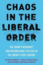 Chaos in the Liberal Order – The Trump Presidency and International Politics in the Twenty–First Century