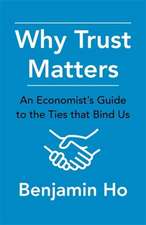 Why Trust Matters – An Economist`s Guide to the Ties That Bind Us