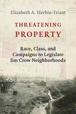 Threatening Property – Race, Class, and Campaigns to Legislate Jim Crow Neighborhoods