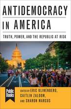 Antidemocracy in America – Truth, Power, and the Republic at Risk