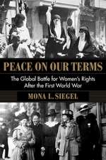 Peace on Our Terms – The Global Battle for Women`s Rights After the First World War