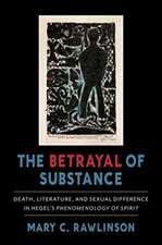 The Betrayal of Substance – Death, Literature, and Sexual Difference in Hegel′s 