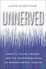 Unnerved – Anxiety, Social Change, and the Transformation of Modern Mental Health