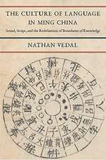 The Culture of Language in Ming China – Sound, Script, and the Redefinition of Boundaries of Knowledge