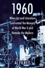 1960 – When Art and Literature Confronted the Memory of World War II and Remade the Modern