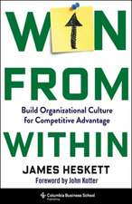 Win from Within – Build Organizational Culture for Competitive Advantage