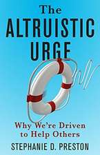 The Altruistic Urge – Why We′re Driven to Help Others