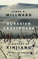 Eurasian Crossroads – A History of Xinjiang, Revised and Updated