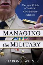 Managing the Military – The Joint Chiefs of Staff and Civil–Military Relations