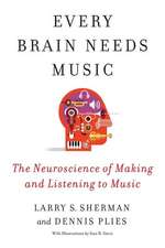 Every Brain Needs Music – The Neuroscience of Making and Listening to Music