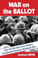 War on the Ballot – How the Election Cycle Shapes Presidential Decision–Making in War