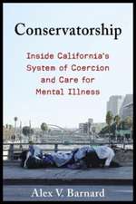 Conservatorship – Inside California′s System of Coercion and Care for Mental Illness