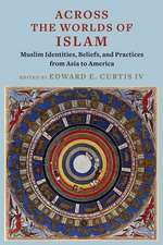 Across the Worlds of Islam – Muslim Identities, Beliefs, and Practices from Asia to America