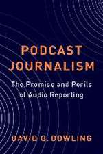 Podcast Journalism – The Promise and Perils of Audio Reporting