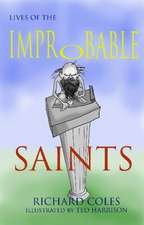 Coles, R: Lives of the Improbable Saints