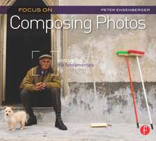 Focus On Composing Photos: Focus on the Fundamentals (Focus On Series)