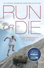 Run or Die: The Inspirational Memoir of the World's Greatest Ultra-Runner