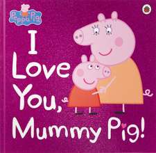 Peppa Pig: I Love You, Mummy Pig