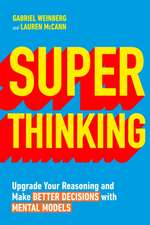 Super Thinking: Upgrade Your Reasoning and Make Better Decisions with Mental Models