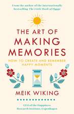 The Art of Making Memories: How to Create and Remember Happy Moments