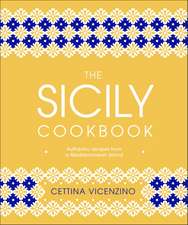 The Sicily Cookbook: Authentic Recipes from a Mediterranean Island