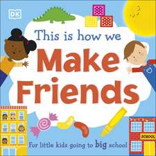 This Is How We Make Friends: For little kids going to big school