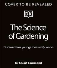 The Science of Gardening: Discover How Your Garden Really Grows