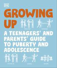 Growing Up: A Guide to Puberty and Adolescence for Teenagers and Parents