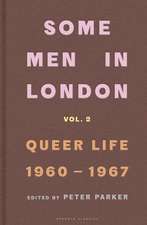 Parker, P: Some Men In London: Queer Life, 1960-1967