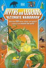 Myths and Legends Ultimate Handbook: More than 200 Heroes, Villains and Mythical Creatures from Around the World