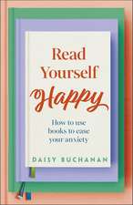 Read Yourself Happy: How to Use Books to Ease Your Anxiety