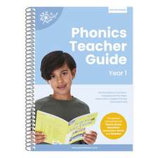 Phonics Teacher Guide Year 1: The Foundations of Phonics, Engaging Activity Ideas, Lesson Plans, Progress Tracking and Assessment