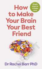 How to Make Your Brain Your Best Friend