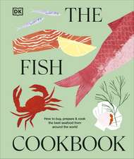 The Fish Cookbook: How to Buy, Prepare & Cook the Best Seafood from Around the World