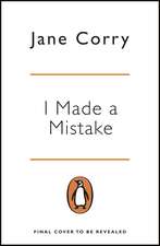 I Made a Mistake: The twist-filled, addictive new thriller from the Sunday Times bestselling author of I LOOKED AWAY