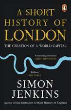 A Short History of London: The Creation of a World Capital