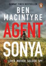 Agent Sonya: From the bestselling author of The Spy and The Traitor