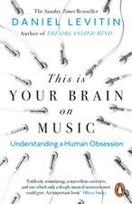 This is Your Brain on Music: Understanding a Human Obsession